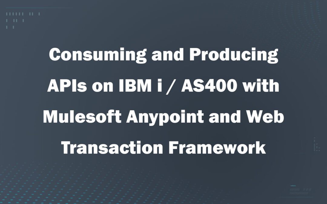 IBM i (AS/400) with MuleSoft Anypoint and Web Transaction Framework