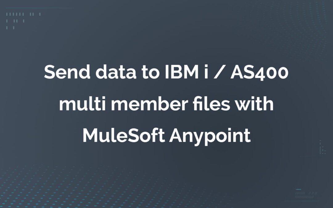 Send data to IBM i / AS400 multi member files with MuleSoft Anypoint