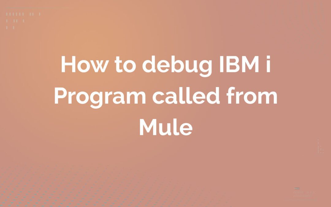Debug BM i Program called from Mule