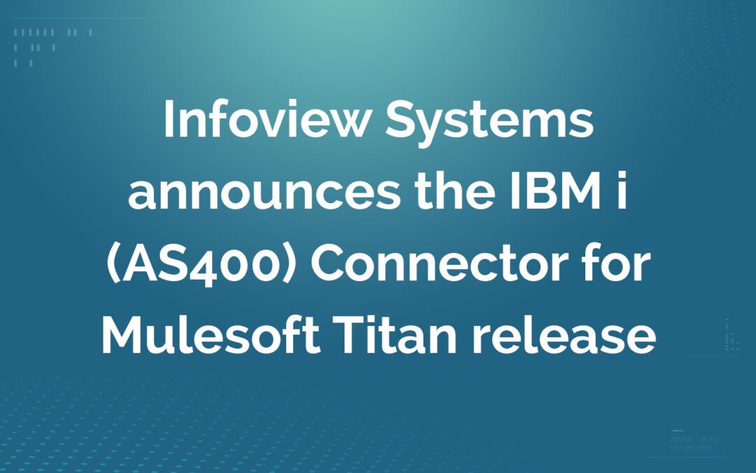 Infoview Systems announces the IBM i (AS400) Connector for Mulesoft Titan release