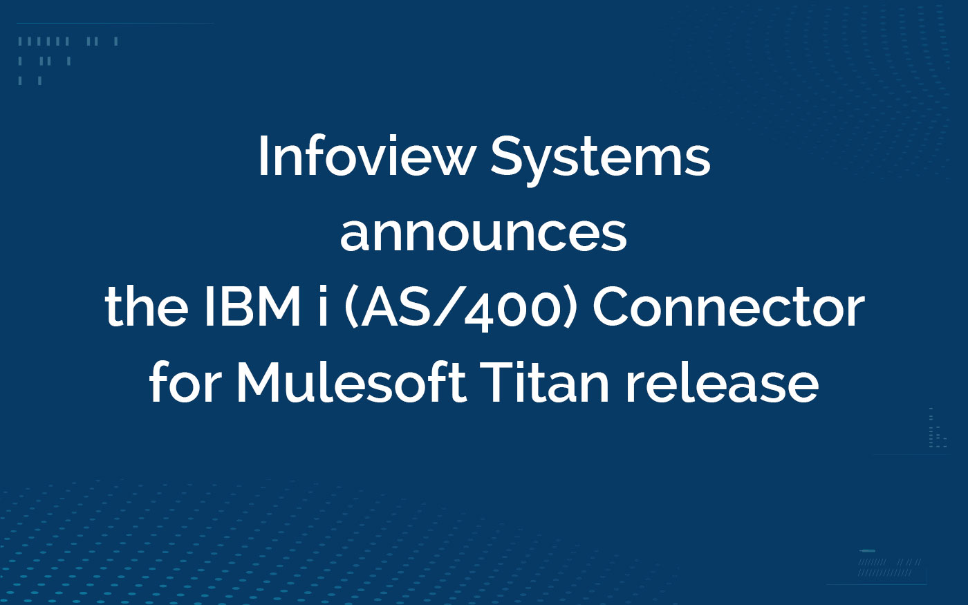 IBM i (AS400) Connector for Mulesoft Titan release- Infoview Systems Inc.