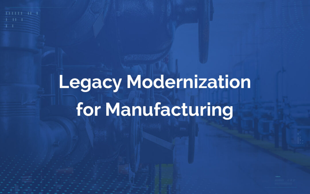 Legacy Modernization for Manufacturing