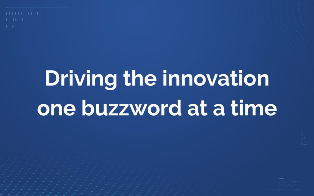 Driving the innovation one buzzword at a time